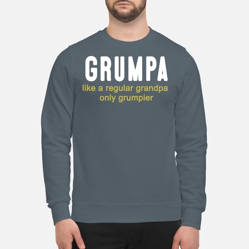 Grumpa like a regular grandpa only grumpier sweatshirt