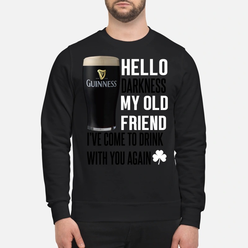 Guinness beer Hello darkness my old friend I've come to drink with you again sweatshirt