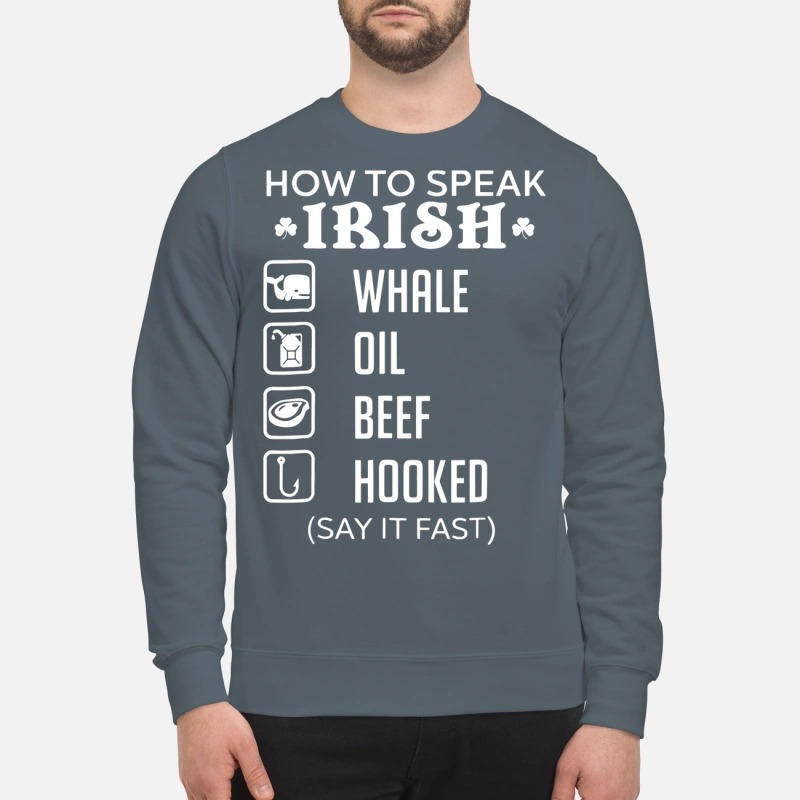 How To Speak Irish Whale Oil Beef Hooked SweatShirt