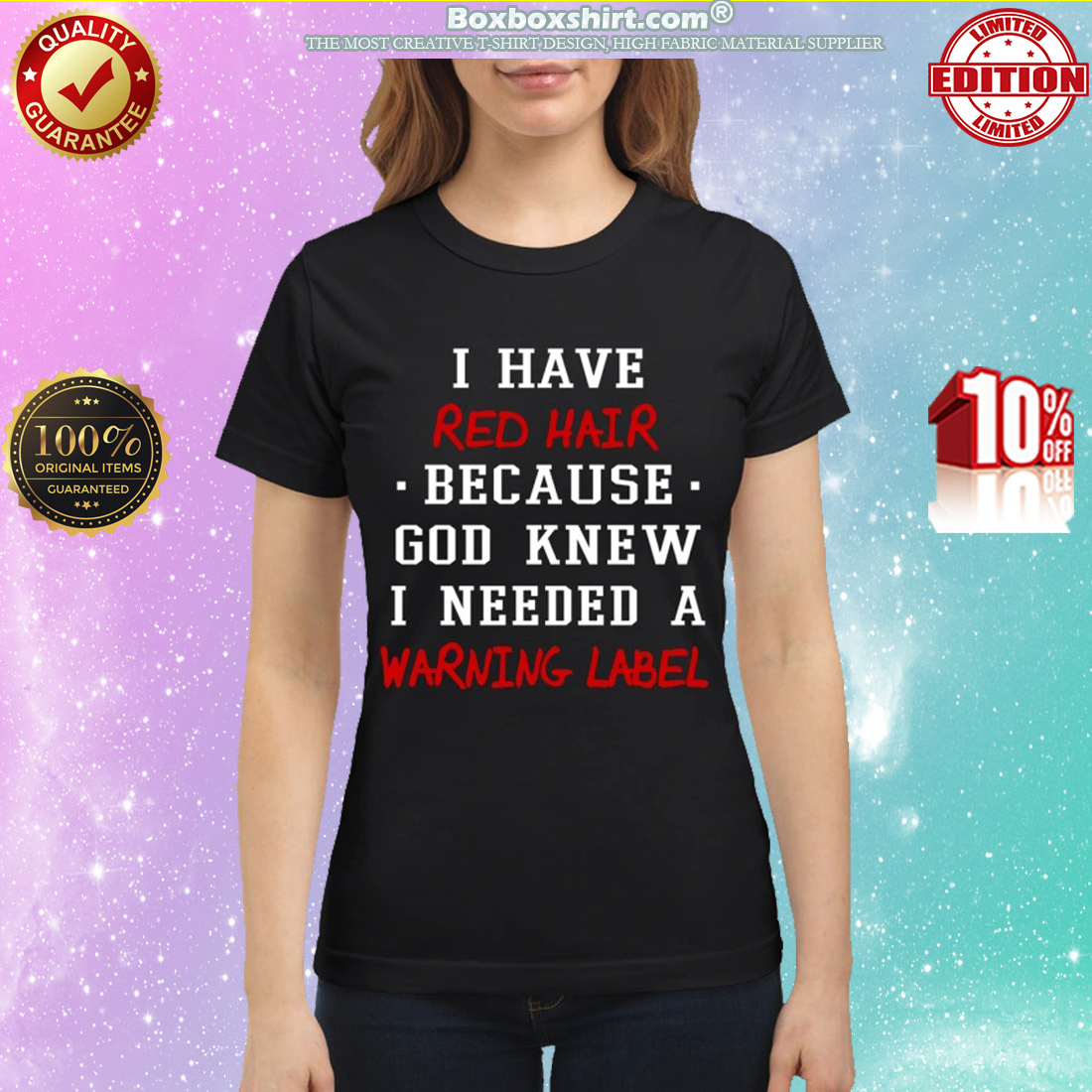 I have red hair because God knew I needed a warning label classic shirt