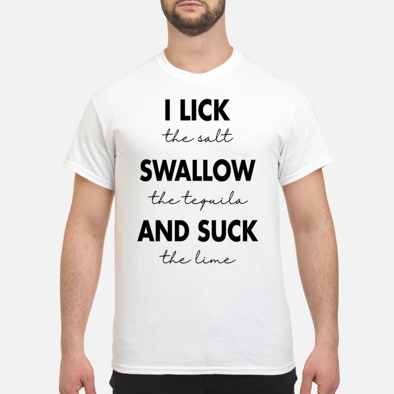 [AUTHETIC] I lick the salt swallow the tequila and suck the lime shirt