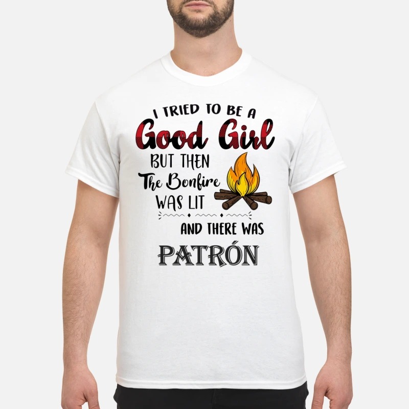 I tried to be a good girl there was Patron classic shirt