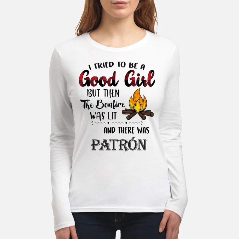 I tried to be a good girl there was Patron women's long sleeved shirt