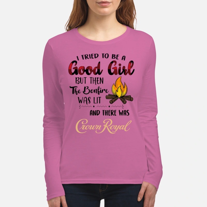 I tried to be a good girls but then the bonfire was lit and there was Crown Royal women's long sleeved shirt