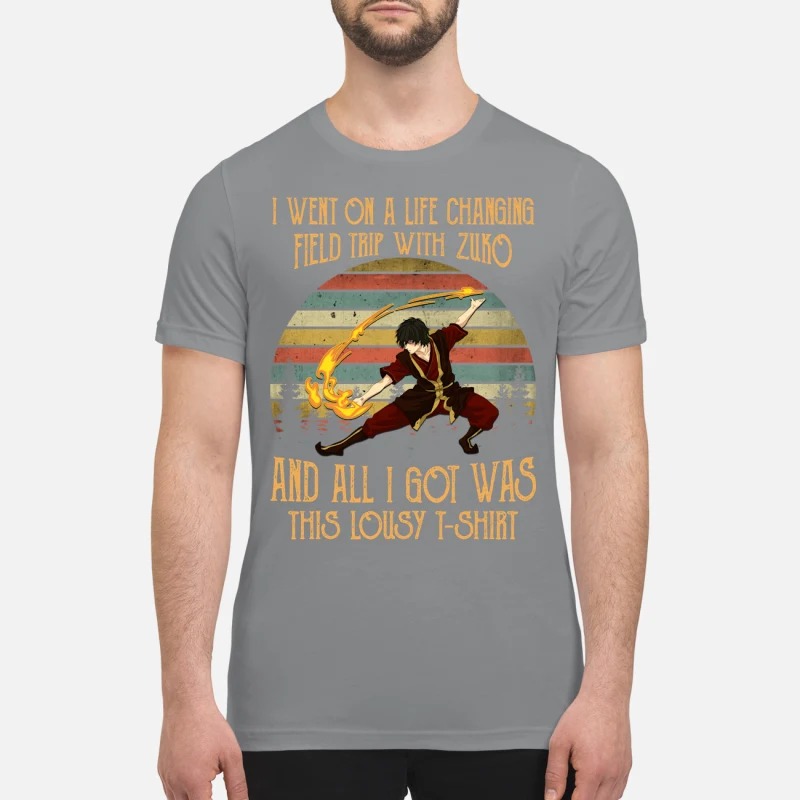I went on a life changing field trip with zuko and I got was lousy premium shirt