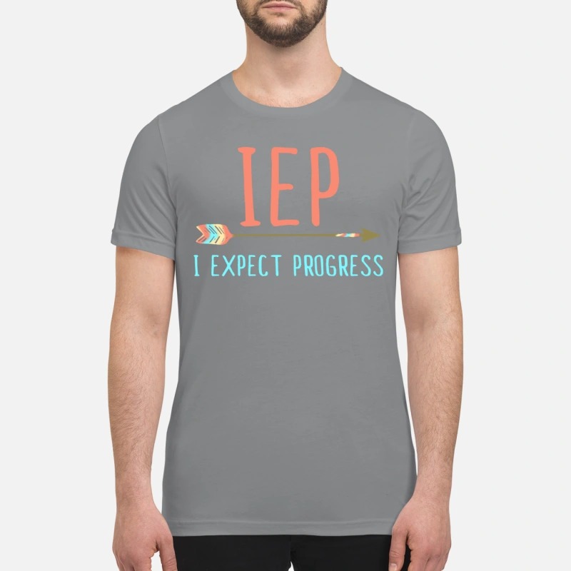 IEP I expect progress premium shirt