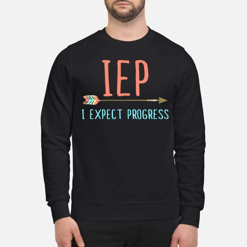 IEP I expect progress sweatshirt