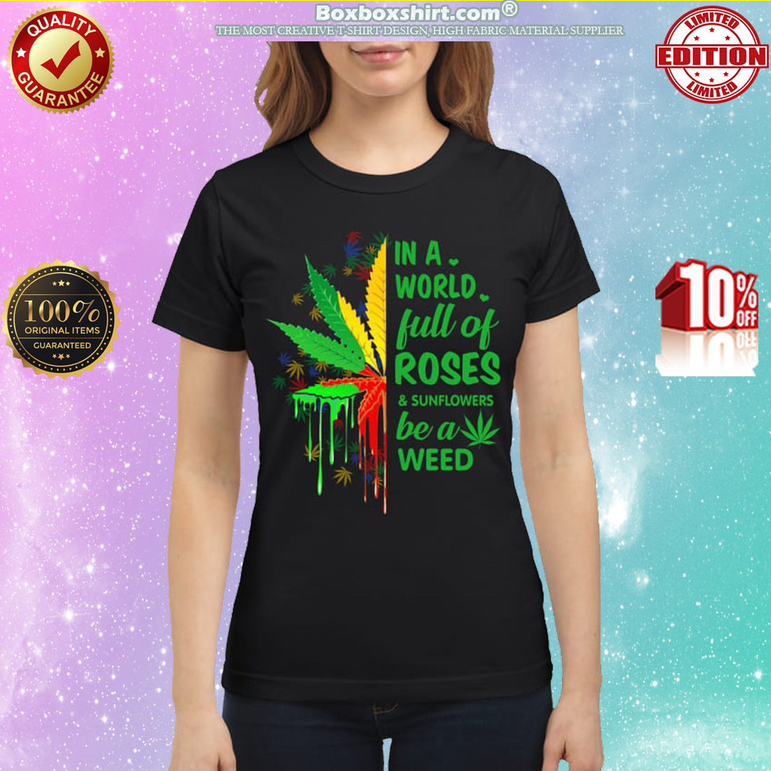 In a world full of roses and sunflowers be a weed classic shirt