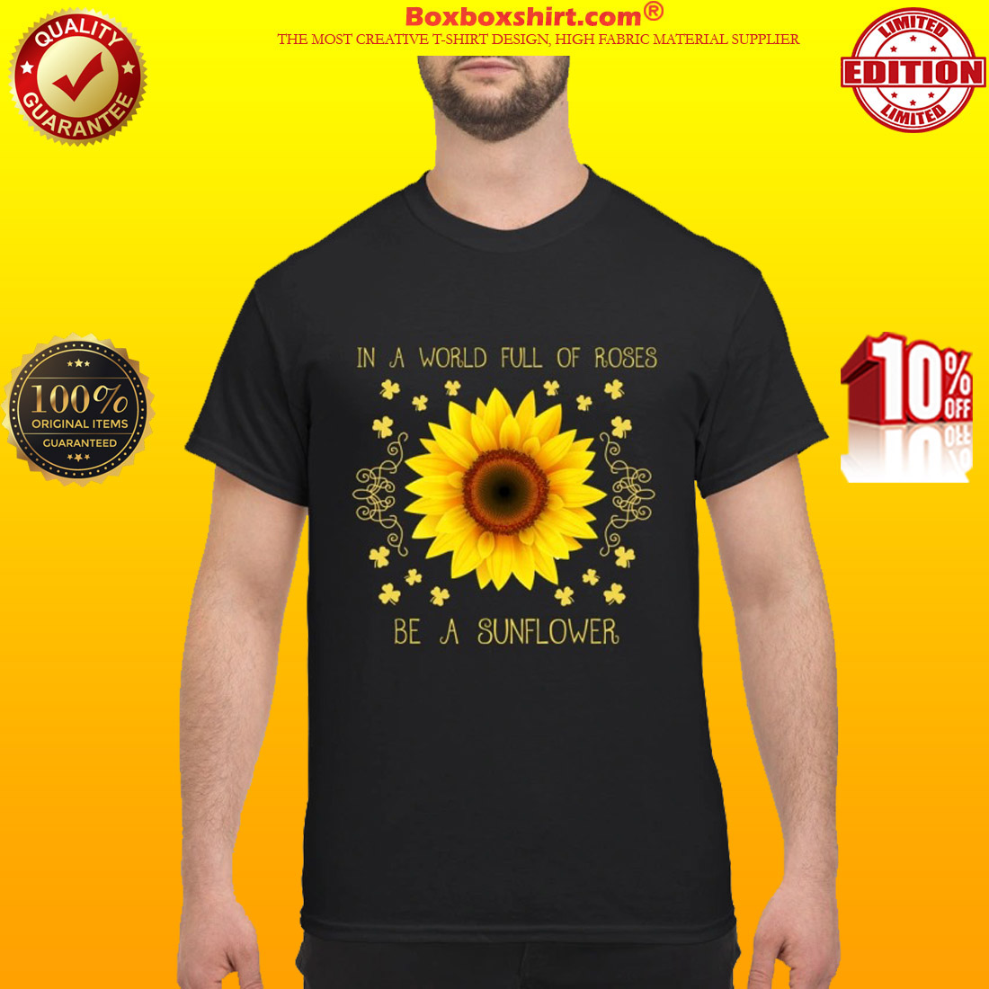 In a world full of roses be a sunflower classic shirt
