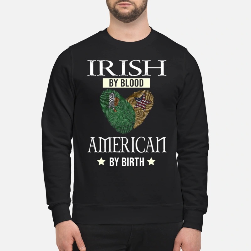 Irish my blood American by birth sweatshirt