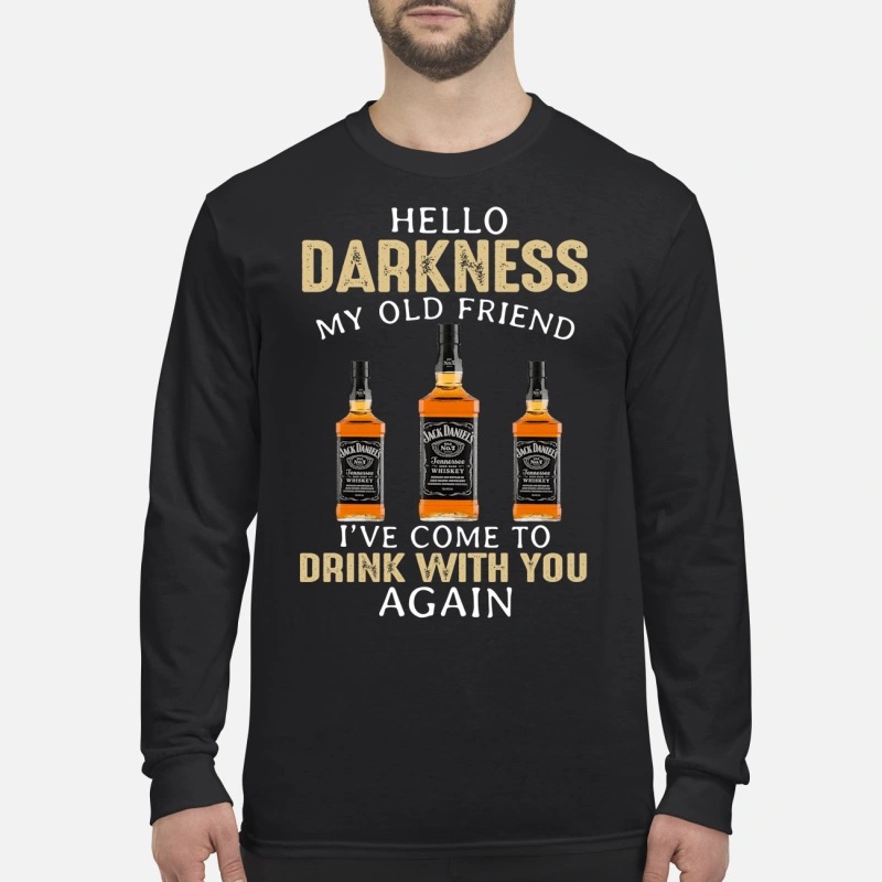 Jack Daniels Hello darkness my old friend I've come to drink with you again men's long sleeved shirt