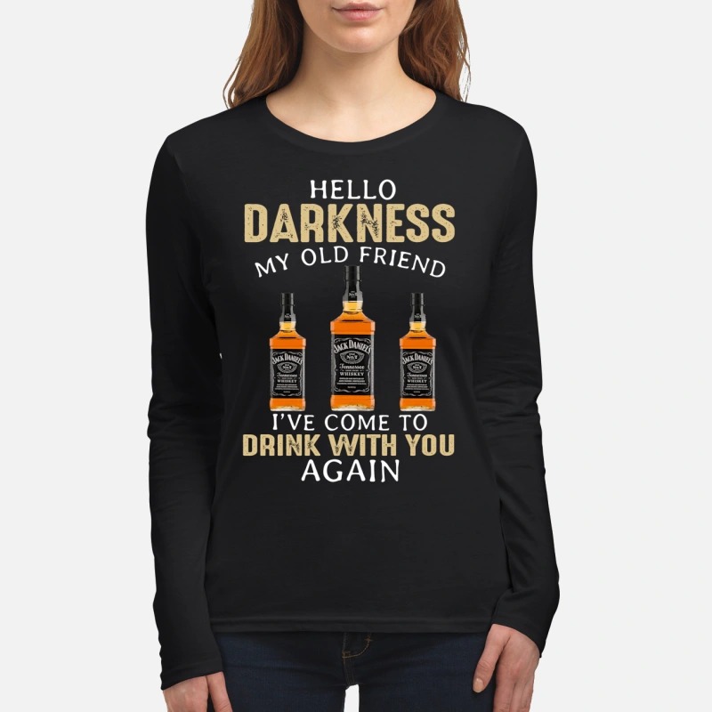 Jack Daniels Hello darkness my old friend I've come to drink with you again women's long sleeved shirt