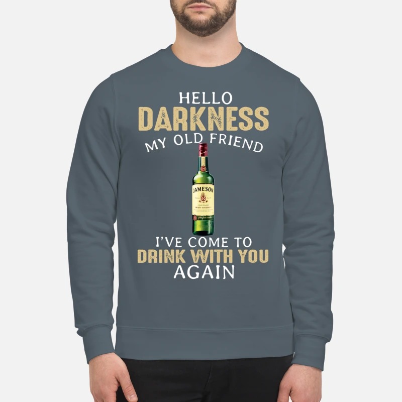 Jameson Hello darkness my old friend I've come to drink with you again sweatshirt