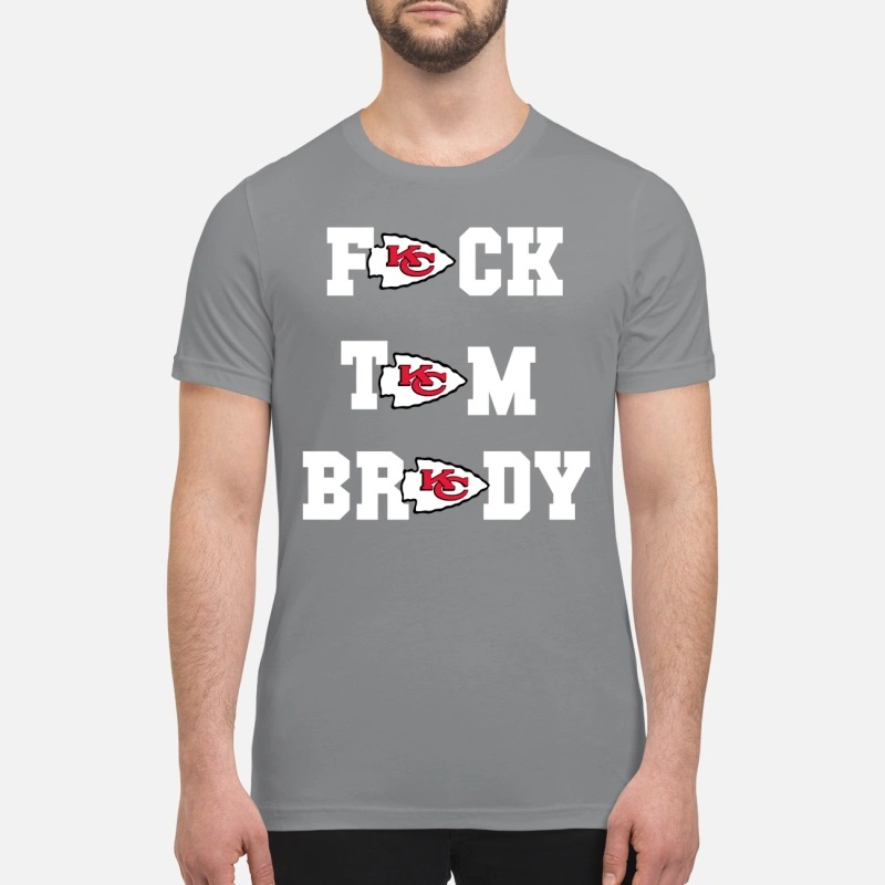 Kansa city Chiefs fuck Tom Brady premium shirt