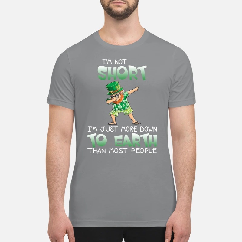 Leprechaun I'm short I'm just more down to earth than most people premium shirt