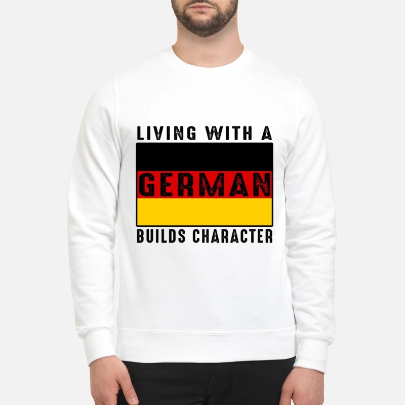 Living with a German builds character mug and sweatshirt