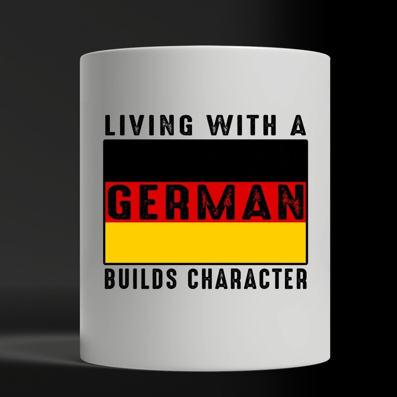 Living with a German builds character white mug
