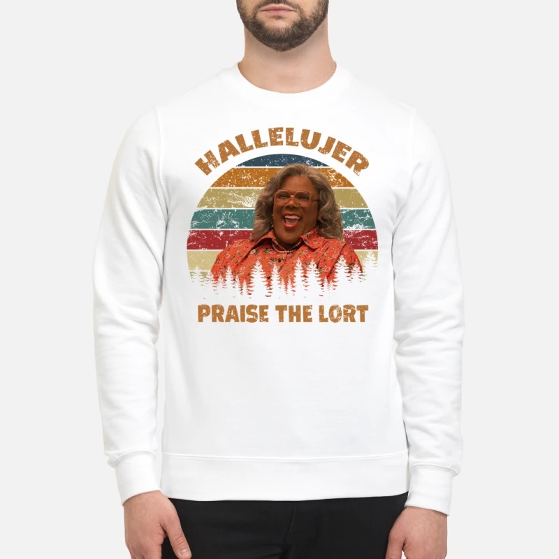 Madea Hallelujer praise the lort sweatshirt