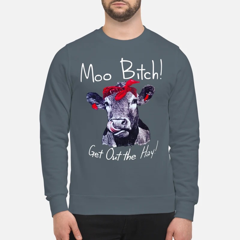 Moo bitch get out the hay mug and sweatshirt