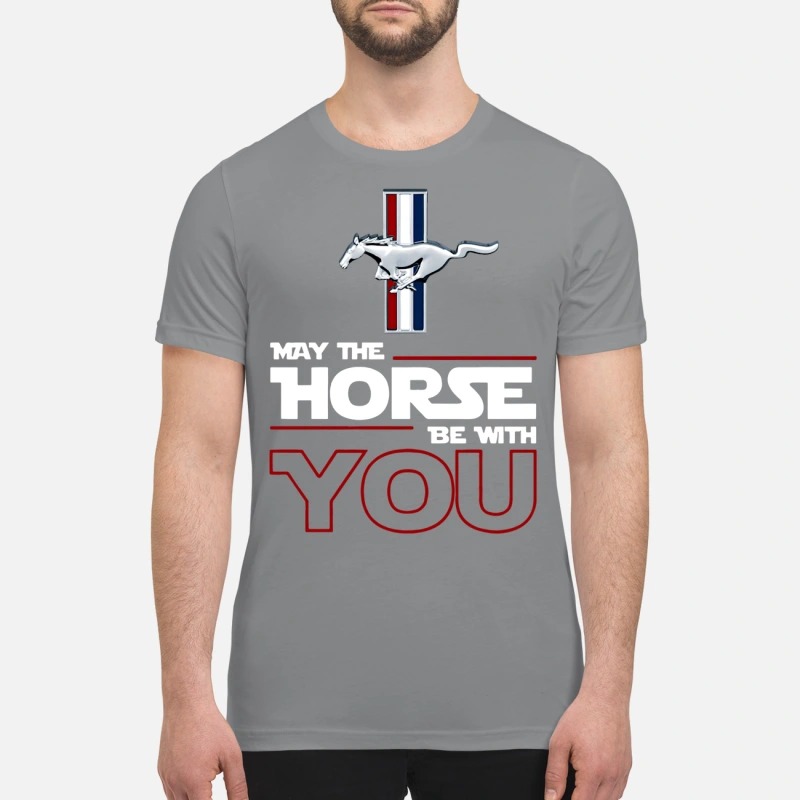 Mustang May the Horse be with you premium shirt