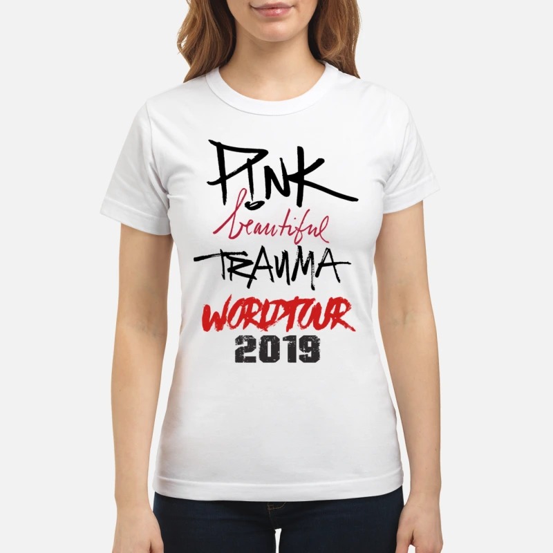 Pink beautiful trauma world tour 2019 classic women shirt