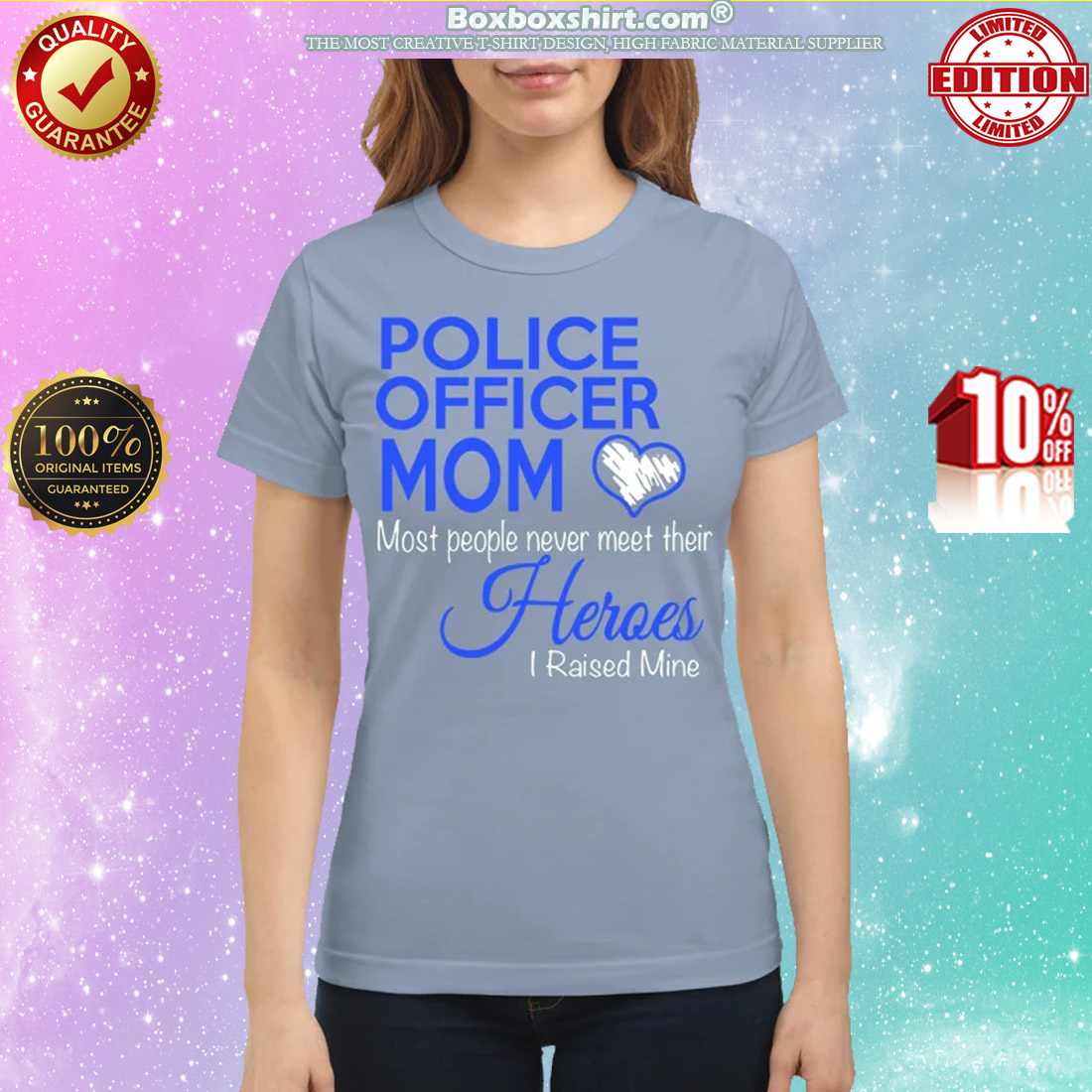 Police officer mom most people never meet their heroes i raised mine classic shirt