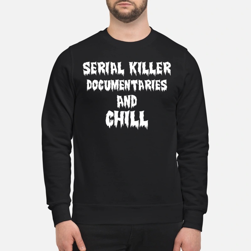 Serial killer documentaries and chill sweatshirt