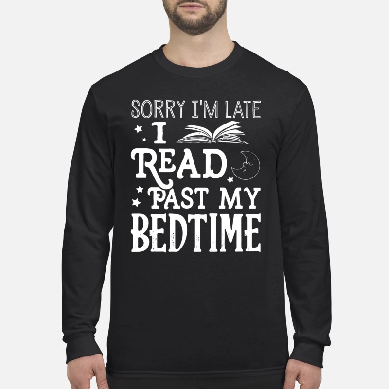 Sorry I'm late I read past my bedtime long sleeved shirt