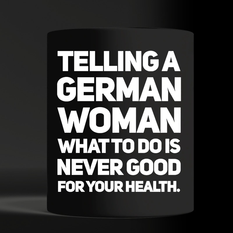 Telling a German Woman what to do is never good for your health black mug