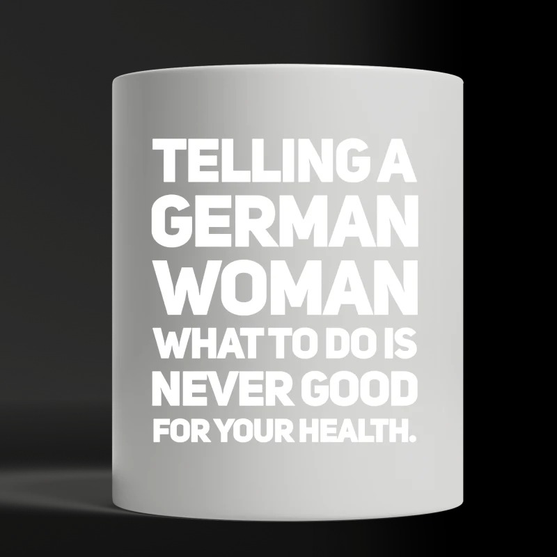 Telling a German Woman what to do is never good for your health white mug
