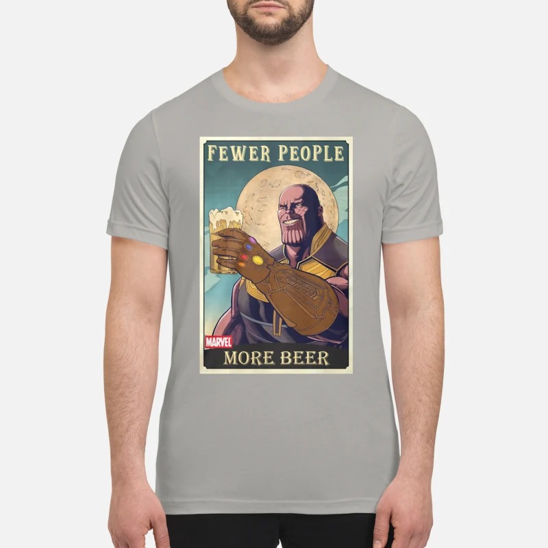 Thanos fewer people more beer premium shirt