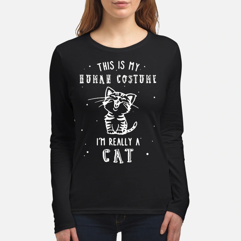 This is my human costume I'm really a cat women's long sleeved shirt