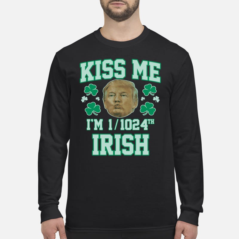 Trump kiss me I'm 1 1024th Irish men's long sleeved shirt