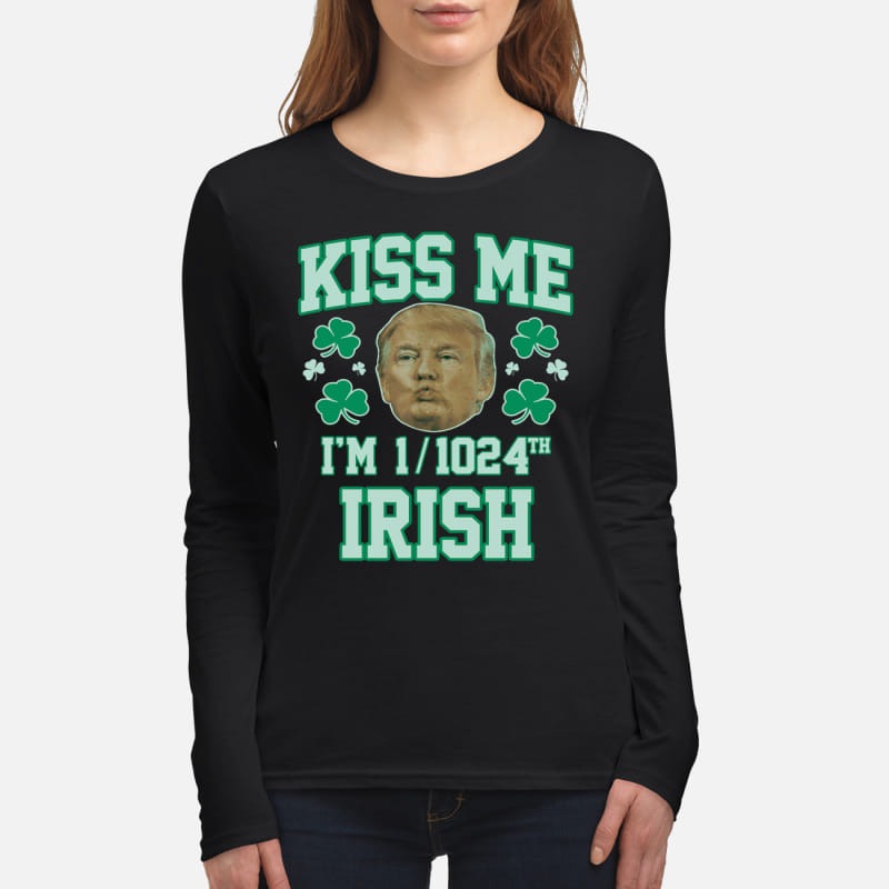 Trump kiss me I'm 1 1024th Irish women's long sleeved shirt
