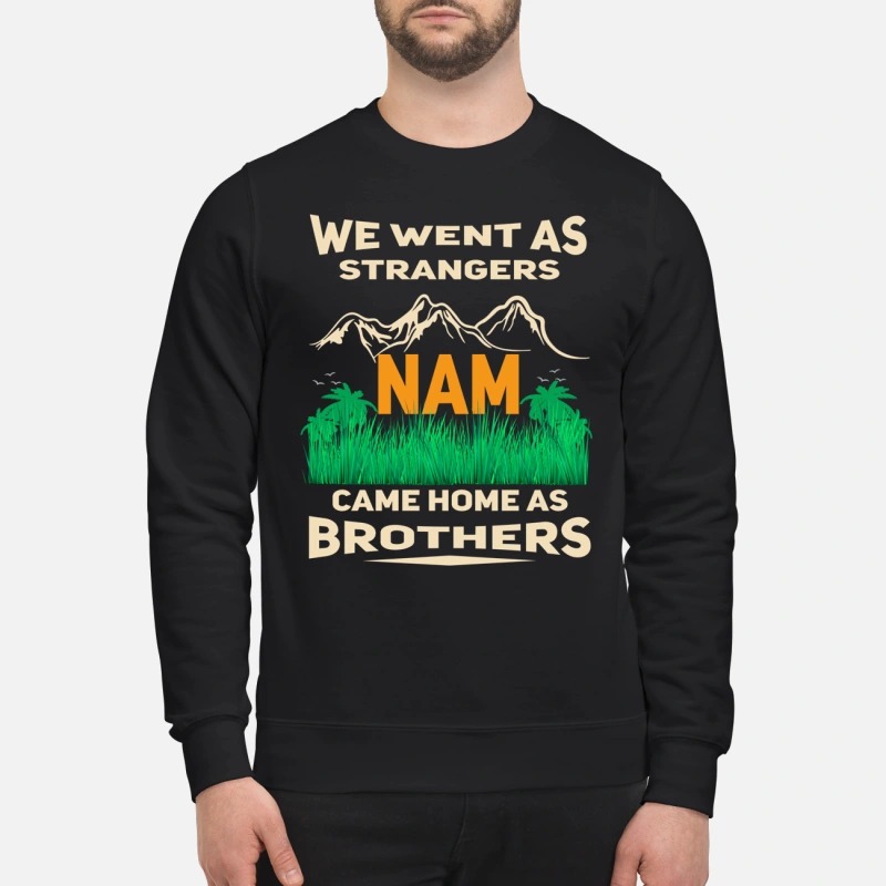 We went as strangers nam came home as brothers sweatshirt