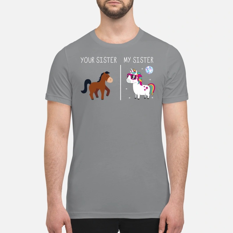 Your sister horse my sister unicorn premium shirt