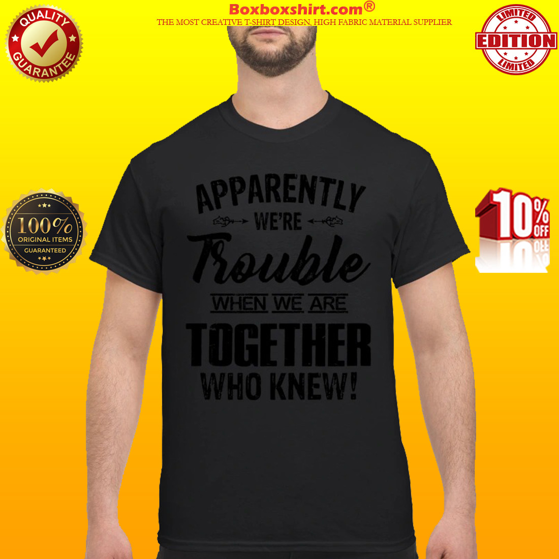 Apparently we're trouble when we are together who know classic shirt
