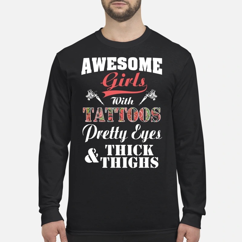 Awesome girls with tattoos pretty eyes and thick thighs men's long sleeved shirt