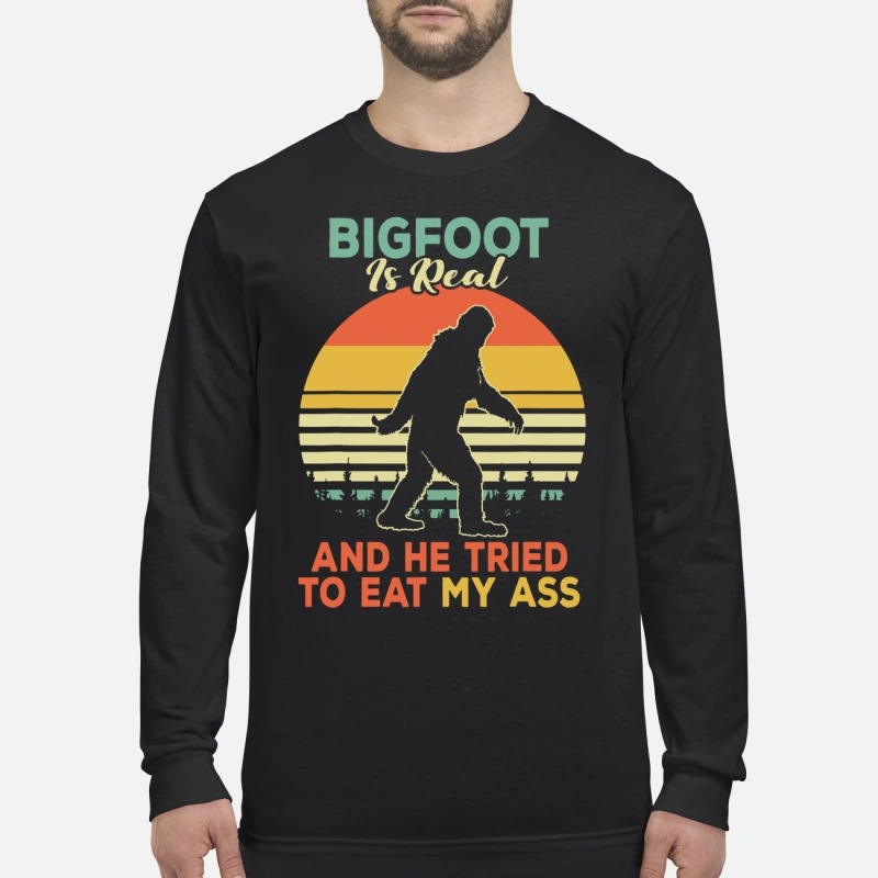 Bigfoot is real and he tried to eat my ass men's long sleeved shirt