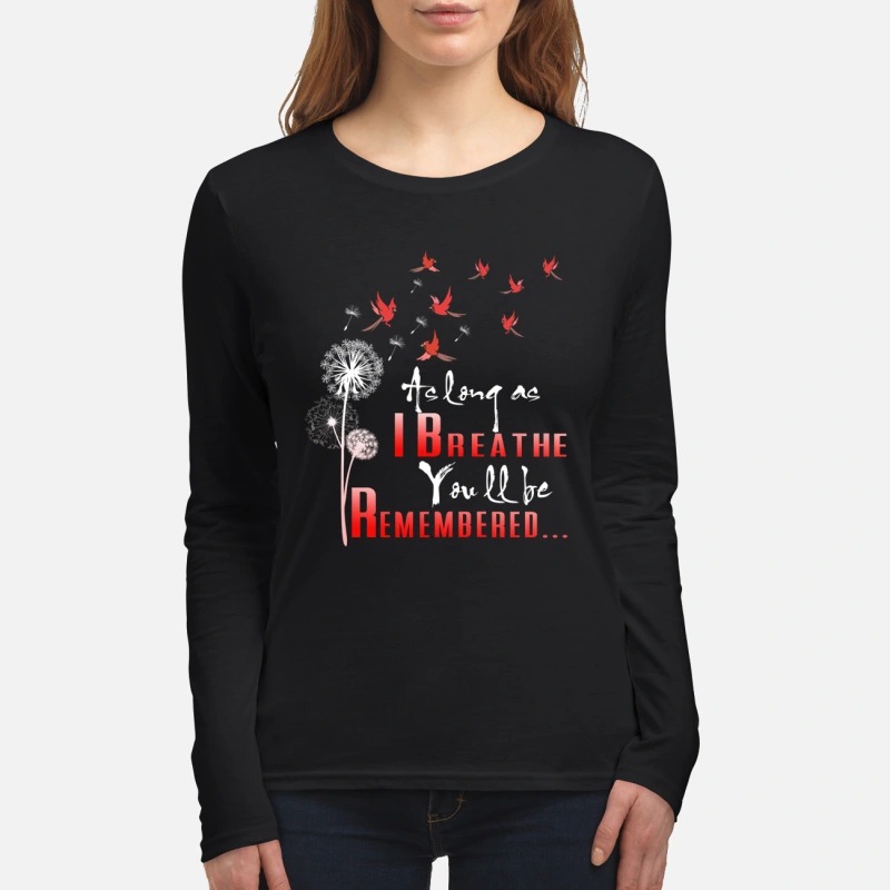 Birds as long as I breathe you will be remembered women's long sleeved shirt