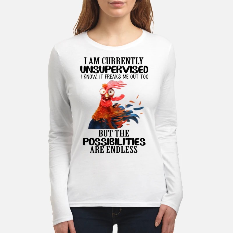 Chicken i am currently unsupervised but the possibilities are endless women's long sleeved shirt
