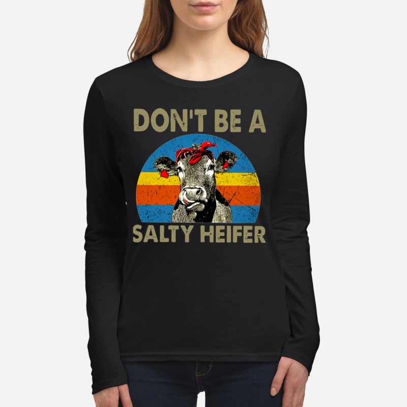 Don't Be A Salty Heifer women's long sleeved Shirt
