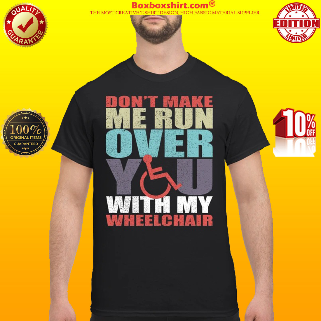 Don't make me run over you with my wheelchair shirt