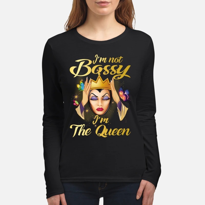 Evil queen I'm not bossy I'm the Queen women's long sleeved shirt