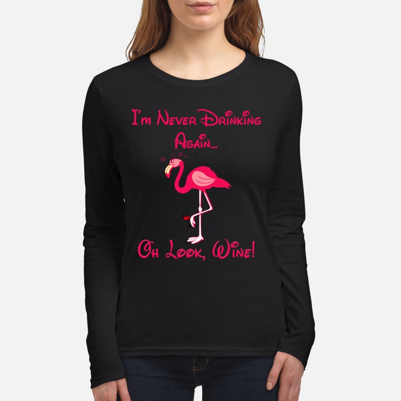 Flamingo I never drinking again oh look wine women's long sleeved shirt