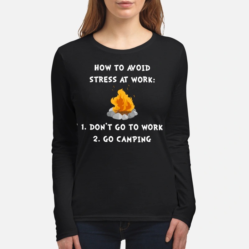 How to avoid stress at work don't go to work go camping women's long sleeved shirt