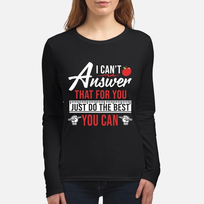 I can't answer that for you just do the best you can women's long sleeved shirt