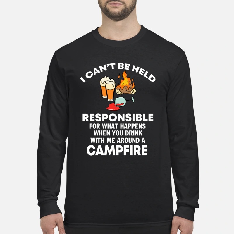 I can't be held responsible for what happen when you drink campfire men's long sleevevd shirt