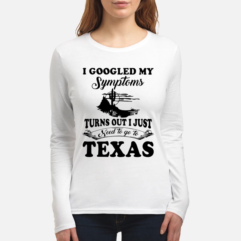 I googled my symptoms turns out i just need to Texas women's long sleeved shirt