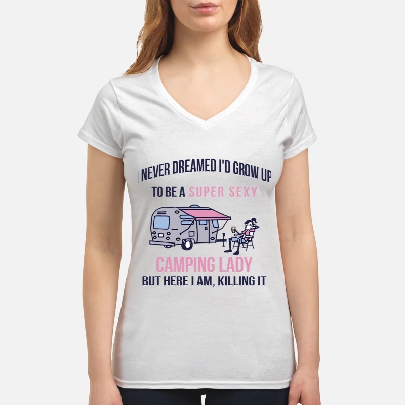 I never dreamed I'd grow up to be a super sexy camping lady women's v-neck shirt